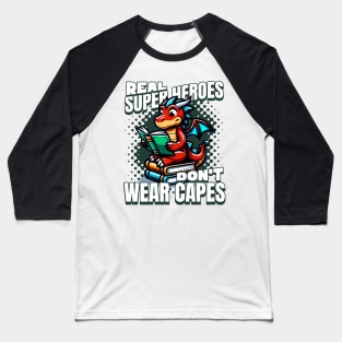 Real Super Heroes Don't Wear Capes Baseball T-Shirt